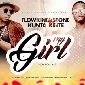 Flowking Stone - My Girl ft. Kunta Kinte (Prod. by KC Beatz)